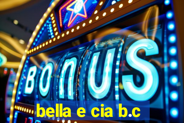 bella e cia b.c